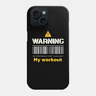 Warning may spontaneously start talking about my workout Phone Case