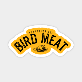 Thanks for the BIRD MEAT (Thanksgiving) Magnet