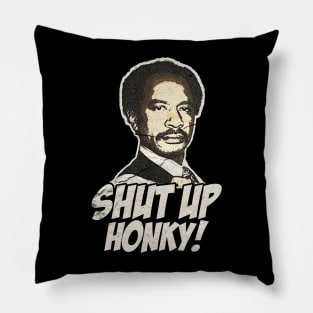 VINTAGE SHUT UP HONKY WHITE Pillow