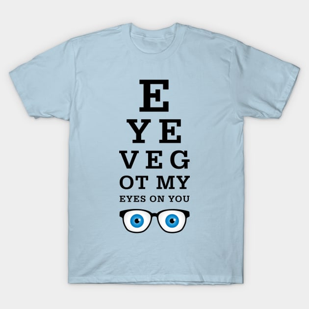 Pligt alkove Demonstrere Eye've Got My Eyes On You - Optician - T-Shirt | TeePublic