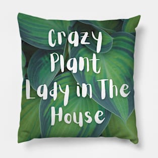 Crazy Plant Lady in the House Pillow