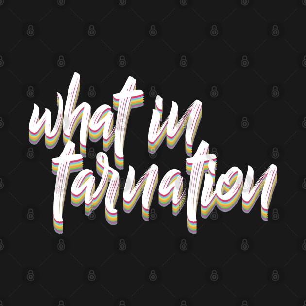 What In Tarnation - Typographic Meme Design by DankFutura
