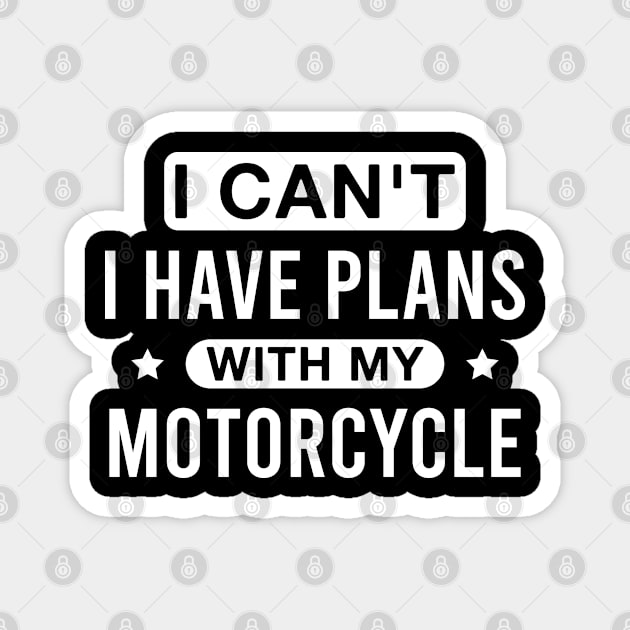 I Can't I Have Plans with My Motorcycle Funny Biker Motorbike Magnet by FOZClothing