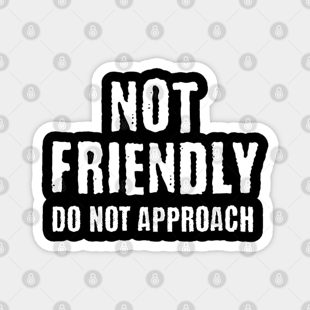 Not Friendly, Do Not Approach funny sarcastic design Magnet by Luxinda