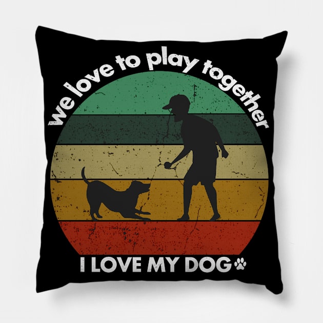 I love my dog, we love to play together, dogs lovers vintage Pillow by crazyte