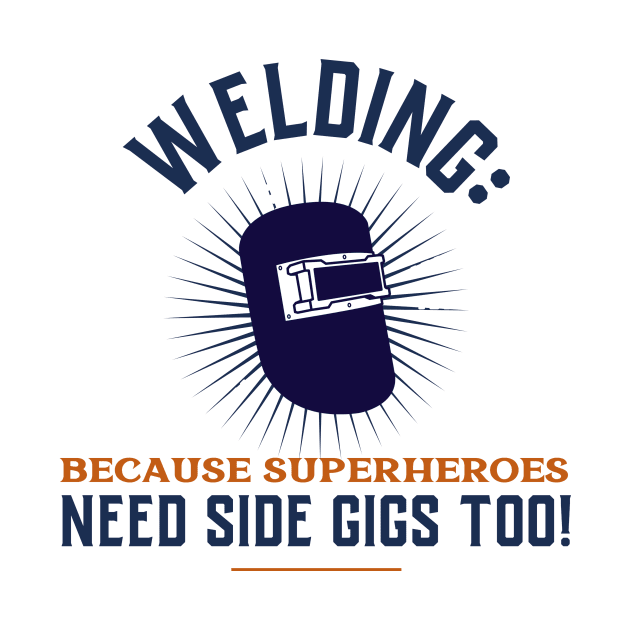 Welding: Because Superheroes Need Side Gigs Too! by AcesTeeShop