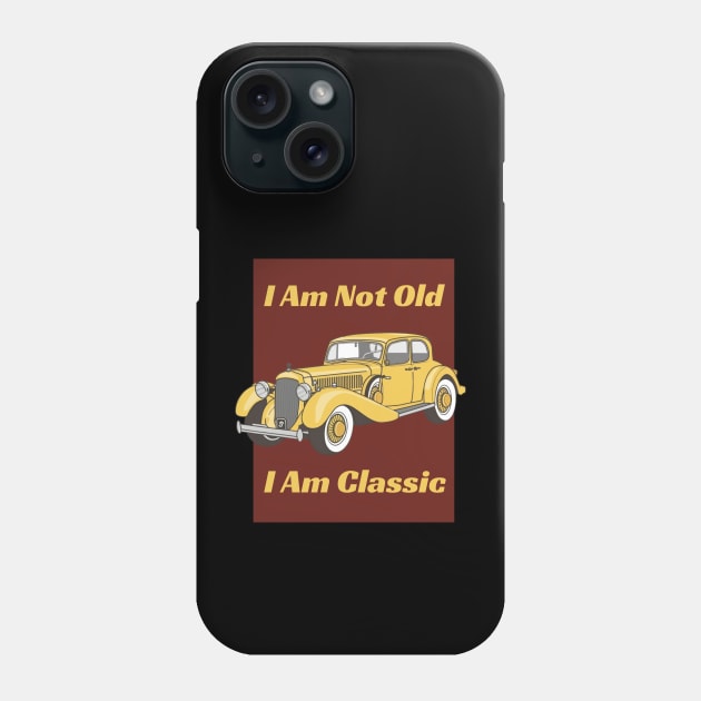 I 'M Not Old I 'M Classic - Vintage Phone Case by AnimeVision