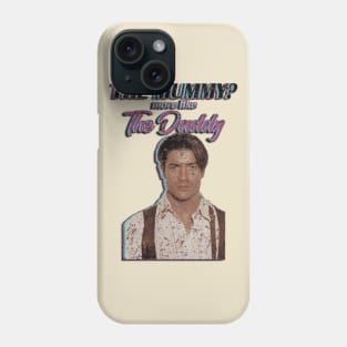 Brendan Fraser The Mummy More Like the Daddy Phone Case