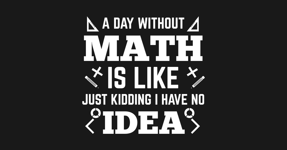 A Life Without Math is ... - Funny Math - Posters and Art Prints ...