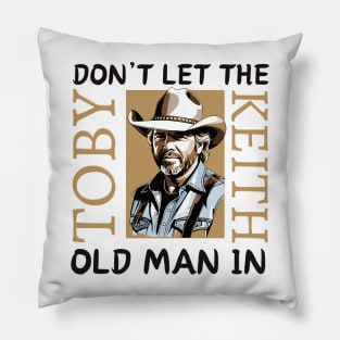 Toby Keith | Don't let the old man in quote Pillow