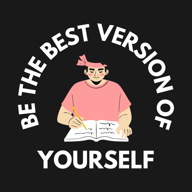 Be The Best Version of Yourself by Ampzy