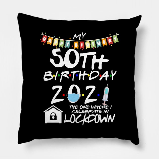 50th Birthday 2021-The One Where I Celebrate In Lockdown Pillow by StudioElla