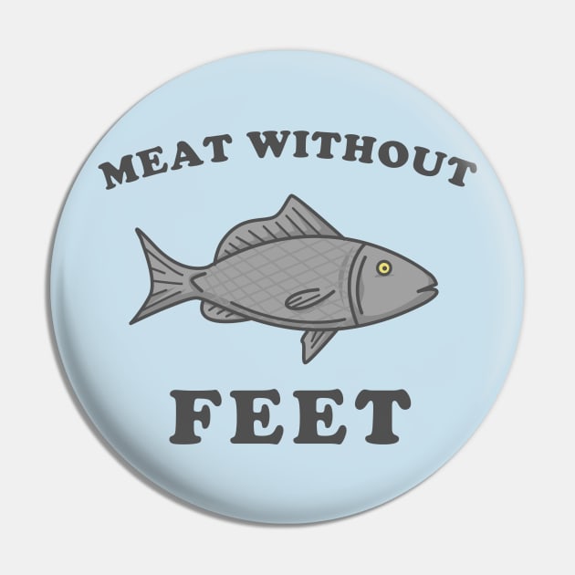 Meat Without Feet Pin by dumbshirts
