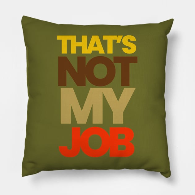 THAT'S NOT MY JOB Pillow by HIRED CHAOS