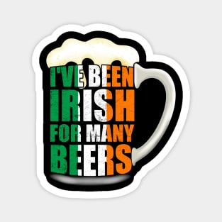 I've Been Irish For Many Beers Magnet