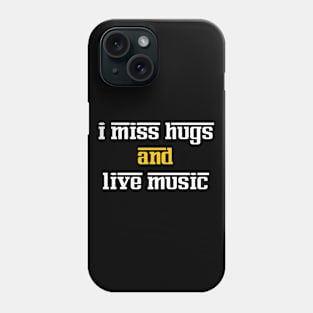 I miss hugs and live music Phone Case