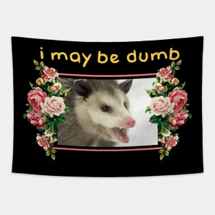 I may be dumb Opossum Tapestry