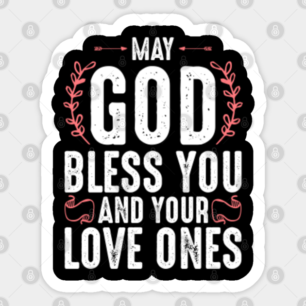 May God Bless You Quote May God Bless You And Your Loved Ones Blessings And Love Bible Verse Quotes  - Bible Quote - Autocollant | Teepublic Fr