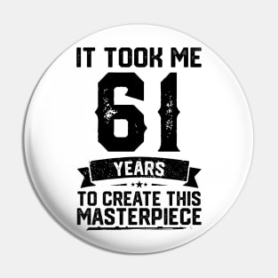 It Took Me 61 Years To Create This Masterpiece 61st Birthday Pin