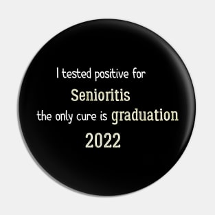 I tested positive for senioritis the only cure is graduation 2022 Pin