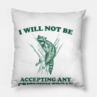 Will Not Be Accepting Any Criticism Today Retro Shirt, Funny Raccoon Meme Pillow