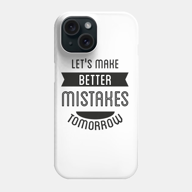 Let's Make Better Mistakes Tomorrow Phone Case by Mako Design 