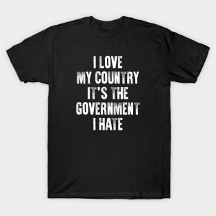 I Love My Country It's The Government I Hate, Trump T-Shirt I Love My Country It's The Government I Hate, Trump T-Shirt