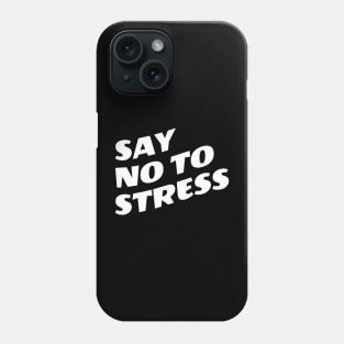 Say No To Stress Phone Case