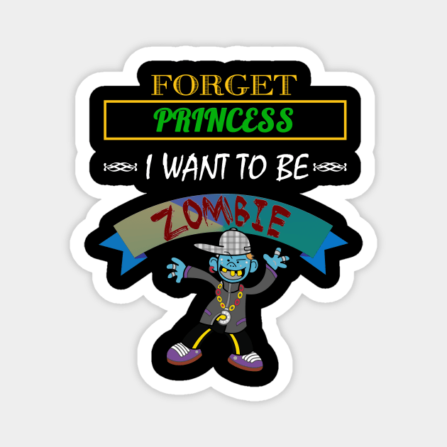 Forget Princess, I Want To Be A Zombie Halloween Magnet by theperfectpresents
