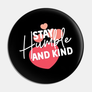 Stay Humble and Kind. Inspirational Kindness Quote Pin
