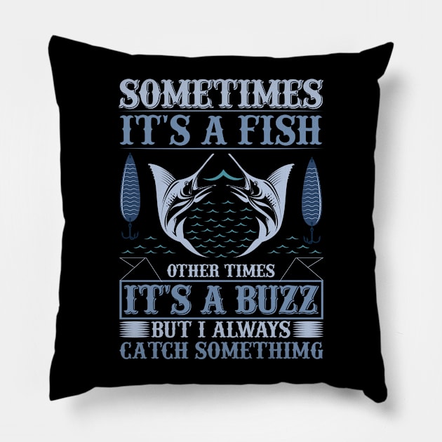 Funny Fishing Sometimes Its A Fish Other Times It's A Buzz Pillow by Houseofwinning