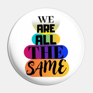 We are all the same. Pin