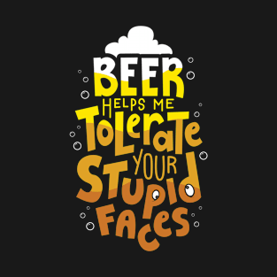 Beer Helps Me Tolerate Your Face - Beer Lover Lovers Gifts Oktoberfest Party T-Shirt