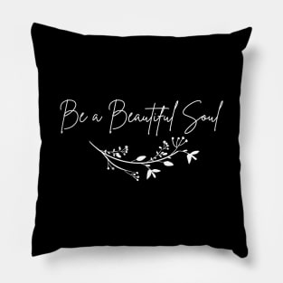 Be a beautiful Soul, motivational , anti bullying Pillow