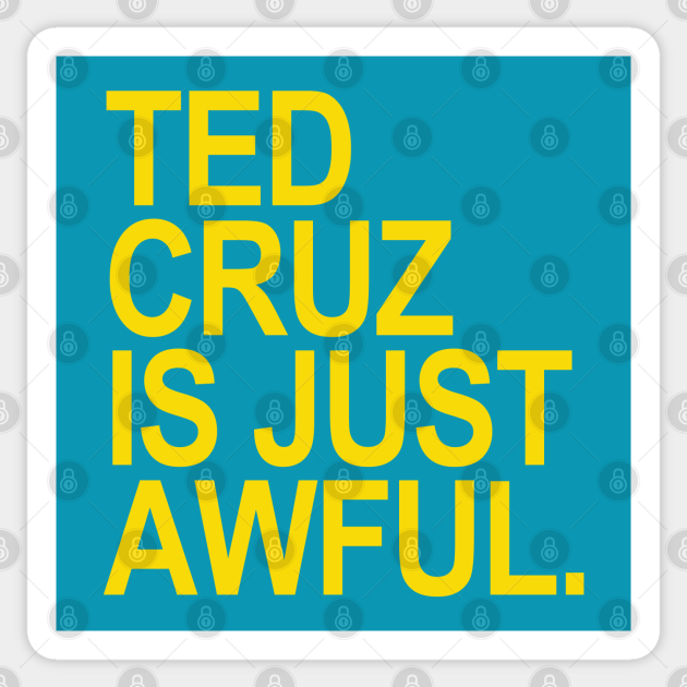 Ted Cruz is just awful (yellow 2) - Ted Cruz - Sticker