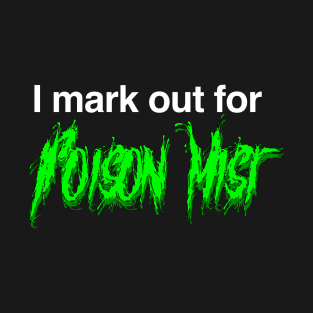 I mark out for Poison Mist T-Shirt