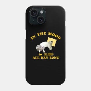 in the mood to sleep all day long Phone Case