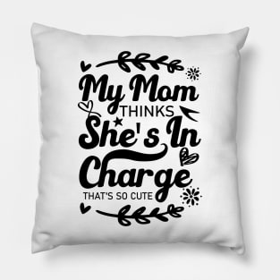 My Mom Thinks She's In Charge That's So Cute From Mom to Great Son and Daughter Pillow