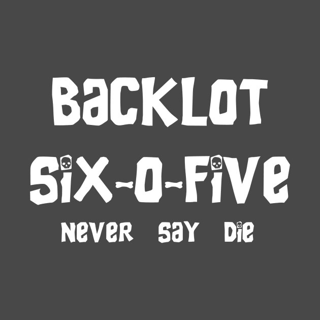 ''Never Say Die'' Back Lot 605 by BackLot605