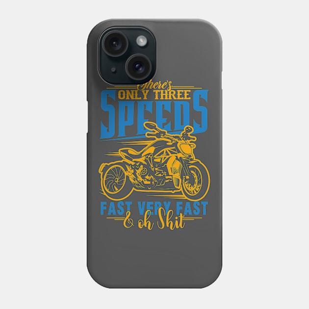 Funny Motorcycle Shirt-There's Only Three Speeds Fast Very Fast & Oh Shit Phone Case by RKP'sTees