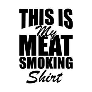 Grill - This is my meat smoking shirt T-Shirt