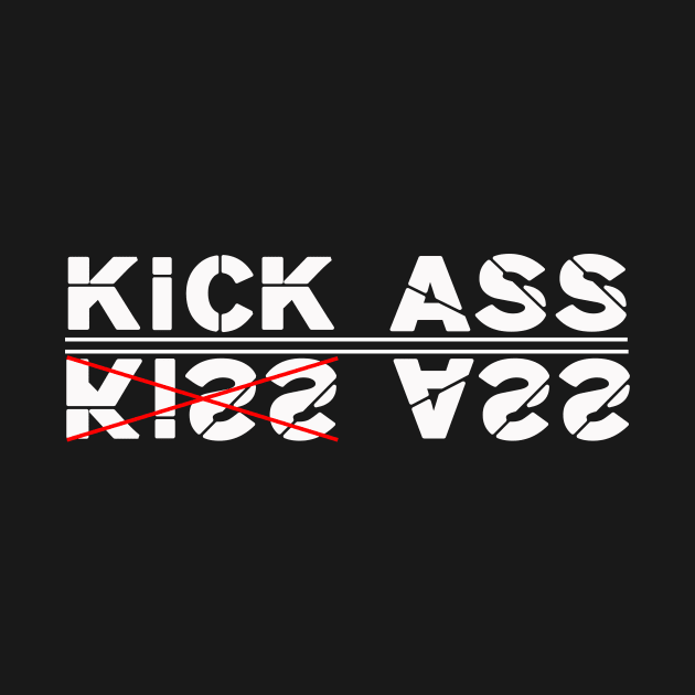 Kick ass, not kiss ass! by VellArt