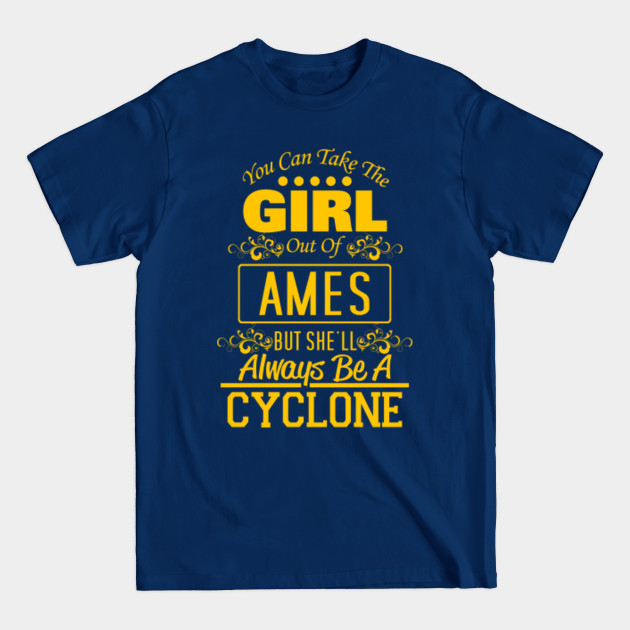 Disover You Can Take The Girl Out Of Ames, But She'll Always Be A Cyclone - Iowa State Cyclones - T-Shirt