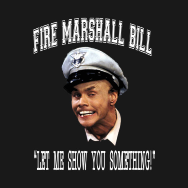 Fire Marshall Bill Let Me Show You Something Fire Marshall Bill T