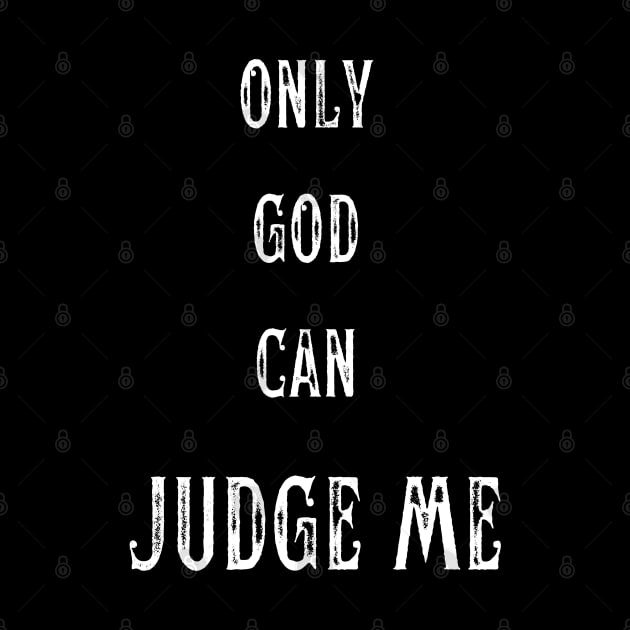 ONLY GOD CAN JUDGE ME by theblack futur