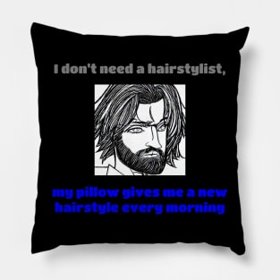 I Don't Need A Hairstylist, My Pillow Gives Me A New Hairstyle Every Morning Pillow