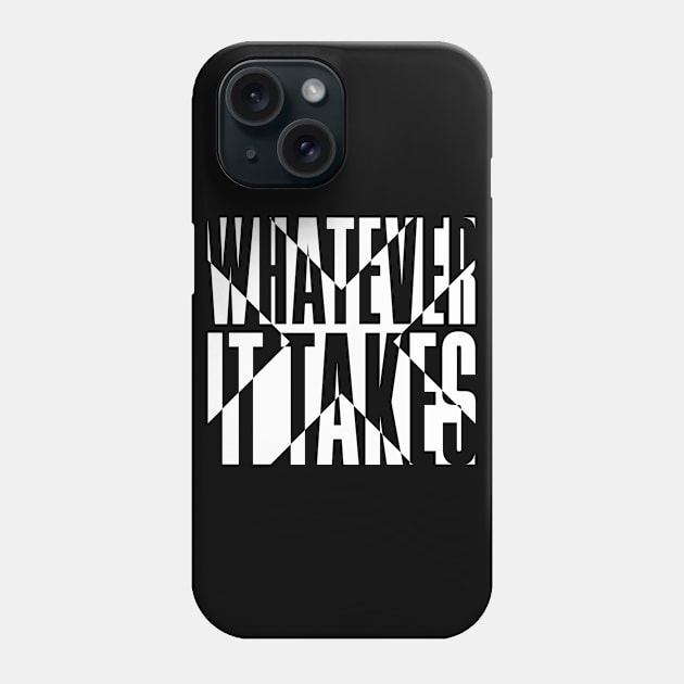 Whatever It Takes Phone Case by snapoutofit