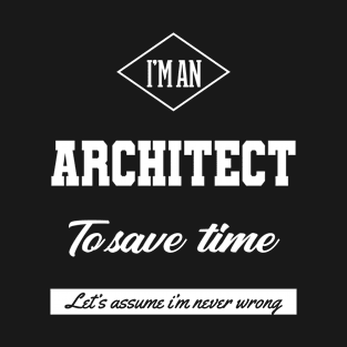 I am Architect - Architect Job Gift Funny T-Shirt