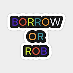 BORROW OR ROB PALINDROME 3 Magnet