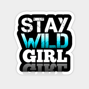 Stay Wild Girl Magnet
